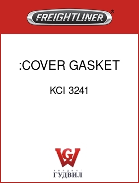 Оригинальная запчасть Фредлайнер KCI 3241 :COVER GASKET