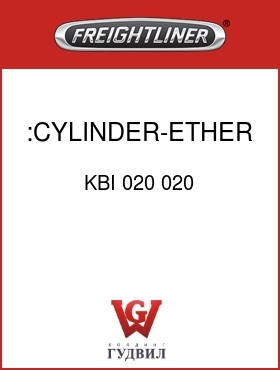 Оригинальная запчасть Фредлайнер KBI 020 020 :CYLINDER-ETHER,W/GASKET