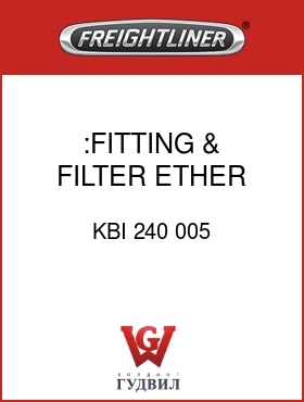 Оригинальная запчасть Фредлайнер KBI 240 005 :FITTING & FILTER,ETHER START