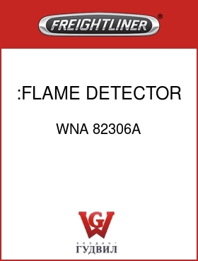 Оригинальная запчасть Фредлайнер WNA 82306A :FLAME DETECTOR