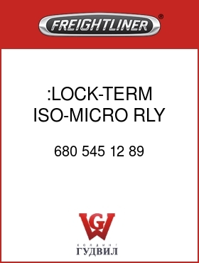 Оригинальная запчасть Фредлайнер 680 545 12 89 :LOCK-TERM,ISO-MICRO RLY,MP480F