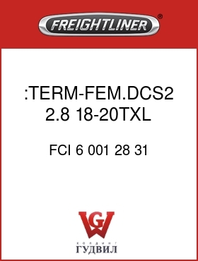 Оригинальная запчасть Фредлайнер FCI 6 001 28 31 :TERM-FEM.DCS2 2.8,18-20TXL