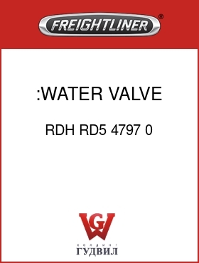Оригинальная запчасть Фредлайнер RDH RD5 4797 0 :WATER VALVE