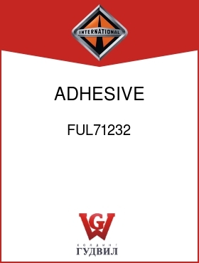 Оригинальная запчасть Интернешнл FUL71232 ADHESIVE