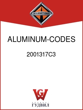 Оригинальная запчасть Интернешнл 2001317C3 ALUMINUM-CODES 01LMD,