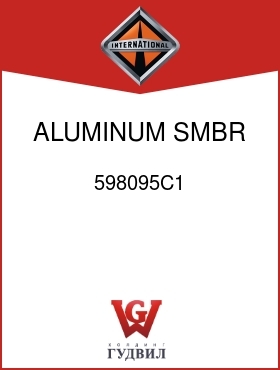 Оригинальная запчасть Интернешнл 598095C1 ALUMINUM SMBR