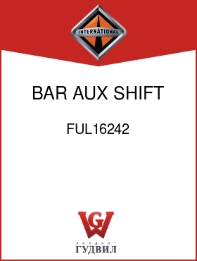 Оригинальная запчасть Интернешнл FUL16242 BAR, AUX SHIFT