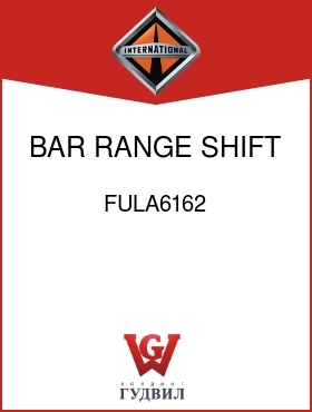 Оригинальная запчасть Интернешнл FULA6162 BAR, RANGE SHIFT