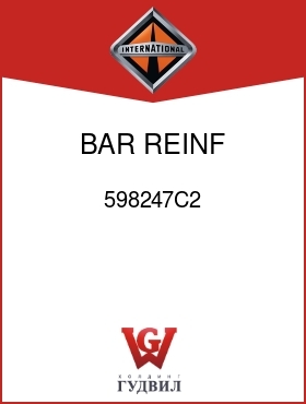 Оригинальная запчасть Интернешнл 598247C2 BAR, REINF