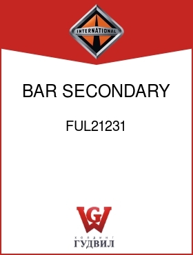 Оригинальная запчасть Интернешнл FUL21231 BAR, SECONDARY 1ST AND