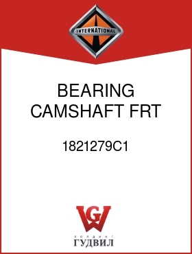 Оригинальная запчасть Интернешнл 1821279C1 BEARING, CAMSHAFT FRT