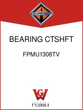 Оригинальная запчасть Интернешнл FPMU1308TV BEARING, CTSHFT REAR