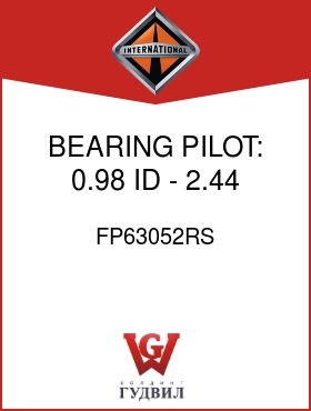Оригинальная запчасть Интернешнл FP63052RS BEARING, PILOT: 0.98 ID - 2.44 OD