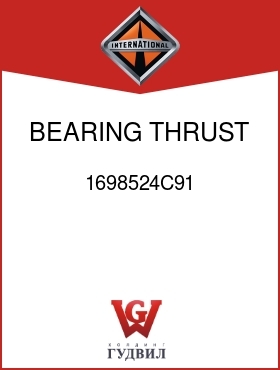 Оригинальная запчасть Интернешнл 1698524C91 BEARING, THRUST STRG KNCKL