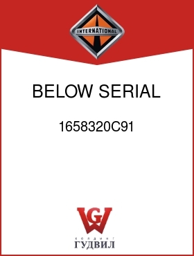 Оригинальная запчасть Интернешнл 1658320C91 BELOW SERIAL NO.