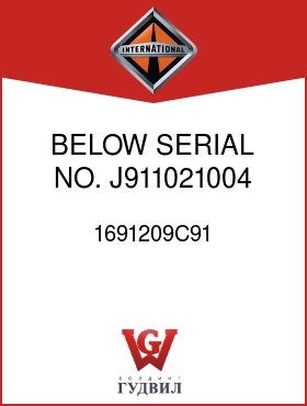 Оригинальная запчасть Интернешнл 1691209C91 BELOW SERIAL NO. J911021004