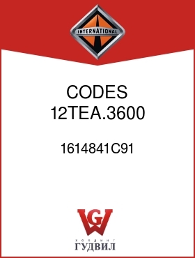 Оригинальная запчасть Интернешнл 1614841C91 CODES 12TEA.3600, .3601,