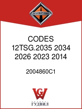 Оригинальная запчасть Интернешнл 2004860C1 CODES 12TSG.2035, 2034, 2026, 2023 2014, 2011