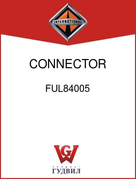 Оригинальная запчасть Интернешнл FUL84005 CONNECTOR