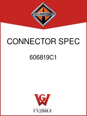 Оригинальная запчасть Интернешнл 606819C1 CONNECTOR, SPEC TUBE