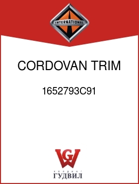 Оригинальная запчасть Интернешнл 1652793C91 CORDOVAN TRIM