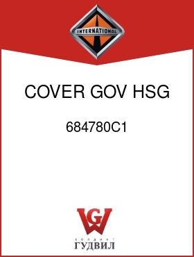 Оригинальная запчасть Интернешнл 684780C1 COVER, GOV HSG COVER REAR