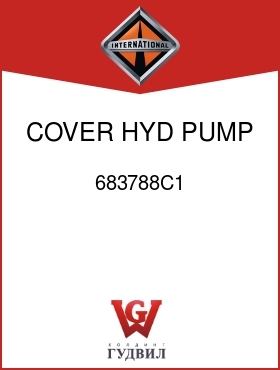 Оригинальная запчасть Интернешнл 683788C1 COVER, HYD PUMP