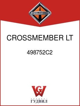 Оригинальная запчасть Интернешнл 498752C2 CROSSMEMBER, LT