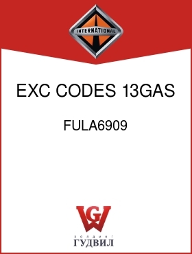 Оригинальная запчасть Интернешнл FULA6909 EXC CODES 13GAS, 13GCE,