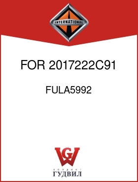 Оригинальная запчасть Интернешнл FULA5992 FOR 2017222C91,