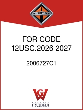 Оригинальная запчасть Интернешнл 2006727C1 FOR CODE 12USC.2026,2027 2031