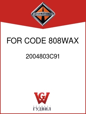 Оригинальная запчасть Интернешнл 2004803C91 FOR CODE 808WAX