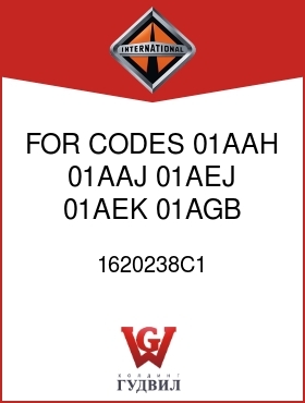 Оригинальная запчасть Интернешнл 1620238C1 FOR CODES 01AAH, 01AAJ, 01AEJ, 01AEK, 01AGB