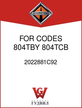 Оригинальная запчасть Интернешнл 2022881C92 FOR CODES 804TBY, 804TCB