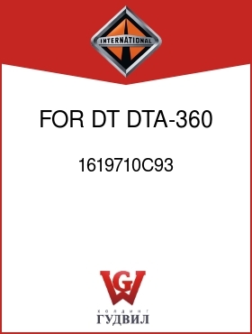 Оригинальная запчасть Интернешнл 1619710C93 FOR DT,DTA-360 ENG