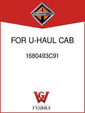 Оригинальная запчасть Интернешнл 1680493C91 FOR U-HAUL CAB