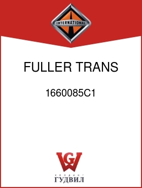 Оригинальная запчасть Интернешнл 1660085C1 FULLER TRANS