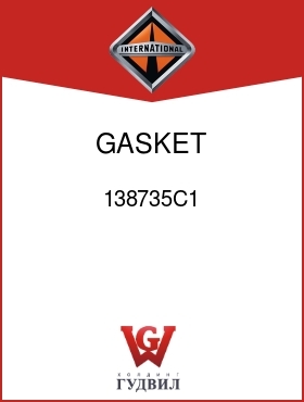 Оригинальная запчасть Интернешнл 138735C1 GASKET