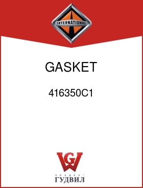 Оригинальная запчасть Интернешнл 416350C1 GASKET