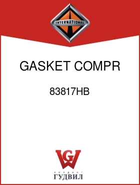 Оригинальная запчасть Интернешнл 83817HB GASKET, COMPR