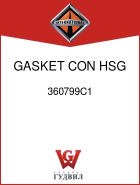 Оригинальная запчасть Интернешнл 360799C1 GASKET, CON HSG