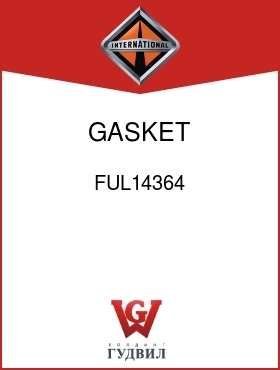 Оригинальная запчасть Интернешнл FUL14364 GASKET