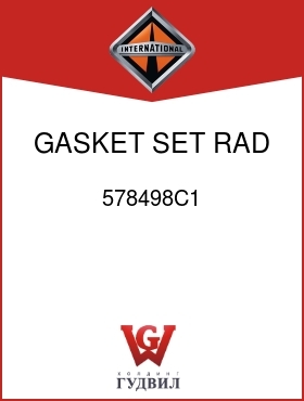 Оригинальная запчасть Интернешнл 578498C1 GASKET SET, RAD UPR AND