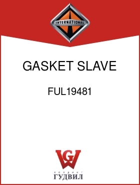Оригинальная запчасть Интернешнл FUL19481 GASKET, SLAVE VALVE