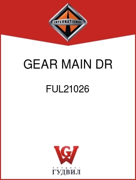 Оригинальная запчасть Интернешнл FUL21026 GEAR, MAIN DR