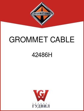 Оригинальная запчасть Интернешнл 42486H GROMMET, CABLE