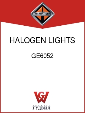 Оригинальная запчасть Интернешнл GE6052 HALOGEN LIGHTS