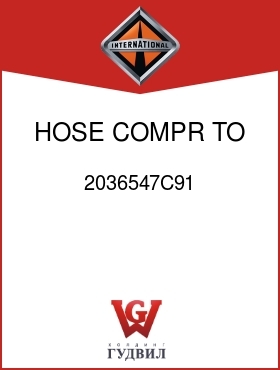 Оригинальная запчасть Интернешнл 2036547C91 HOSE, COMPR TO COND