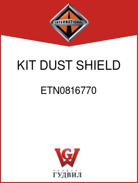 Оригинальная запчасть Интернешнл ETN0816770 KIT, DUST SHIELD