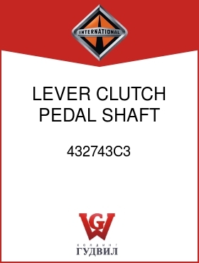 Оригинальная запчасть Интернешнл 432743C3 LEVER, CLUTCH PEDAL SHAFT